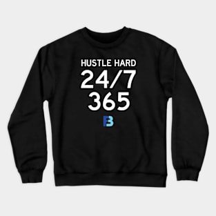 Hustle Hard 24/7/365 Crewneck Sweatshirt